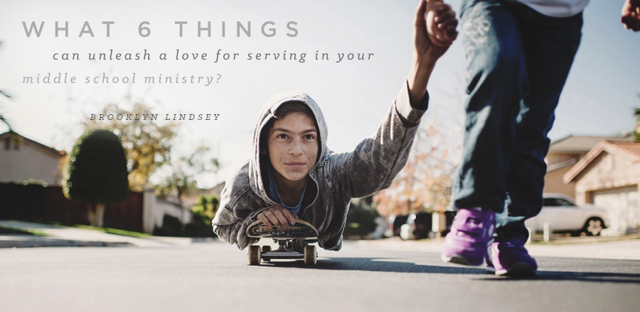 What 6 things can unleash a love for serving in your middle school ministry?